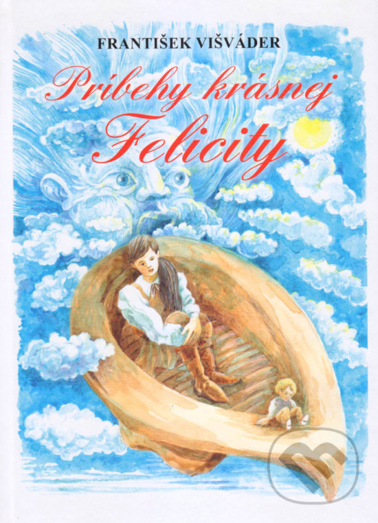 Levně Príbehy krásnej Felicity - František Višváder, Pavel Michalič (Ilustrácie) - kniha z kategorie Rozprávky