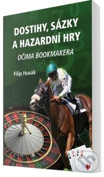 Levně Dostihy, sázky a hazardní hry (Očima bookmakera) - Filip Husák - kniha z kategorie Individuálne športy