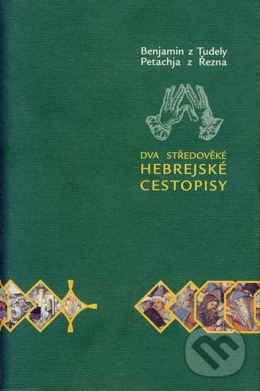 Kniha: Dva středověké hebrejské cestopisy (Benjamin z Tudely a Patechja z Řezna). Argo, 2002