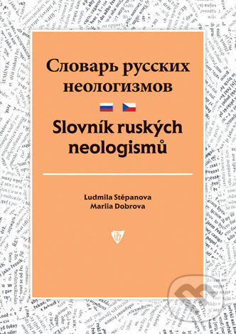 Slovník ruských neologismů - Ludmila Stěpanova, Univerzita Palackého v Olomouci, 2018