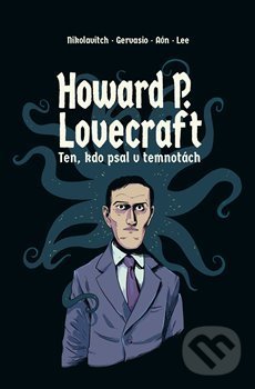 Howard P. Lovecraft. Ten, kdo psal v temnotách - Alex Nikolavitch, Volvox Globator, 2019