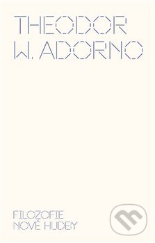 Levně Filozofie nové hudby - Theodore W. Adorno - kniha z kategorie Dejiny hudby
