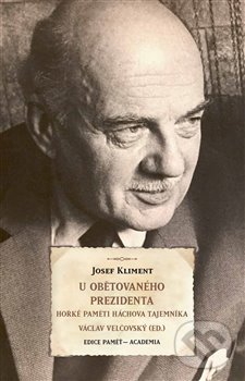 Kniha: U obětovaného prezidenta (Josef Kliment). Academia, 2019