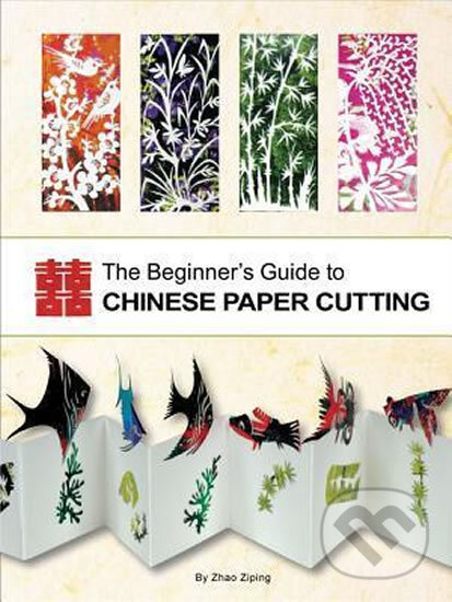 Kniha: Beginner´s Guide to Chinese Paper Cutting (Zhao Ziping)