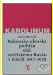 Kniha: Rakousko-uherská politika vůči sovětskému Rusku 1917-1918 (Václav Horčička). Karolinum, 2005