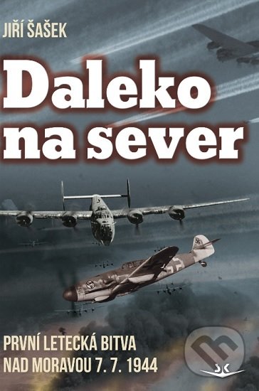 Levně Daleko na sever (První letecká bitva nad Moravou 7. 7. 1944) - kniha z kategorie 20. storočia