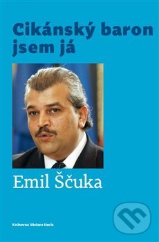 Levně Cikánský baron jsem já - Emil Ščuka - kniha z kategorie Reportáže a publicistika