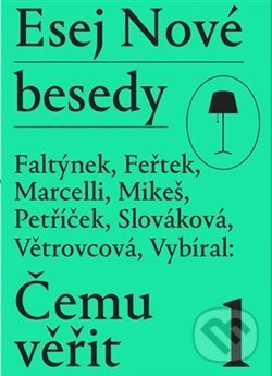 Levně Esej Nové besedy - Čemu věřit? - Dan Faltýnek, Tomáš Feřtek, Miroslav Marcelli, Stanislav Mikeš, Miroslav Petříček, Andrea Slováková, Marie…