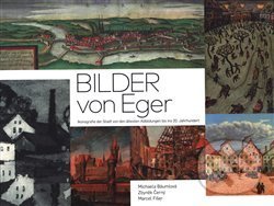 Levně Bilder von Eger (Ikonografie der Stadt von deb ältesten Abbildungen bis ins 20. Jahrhundert) - kniha z kategorie Umenie, dizajn a architektúra