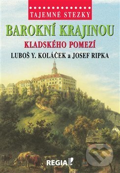 Levně Barokní krajinou Kladského pomezí - Luboš Y. Koláček, Josef Ripka - kniha z kategorie Mýty, povesti a legendy