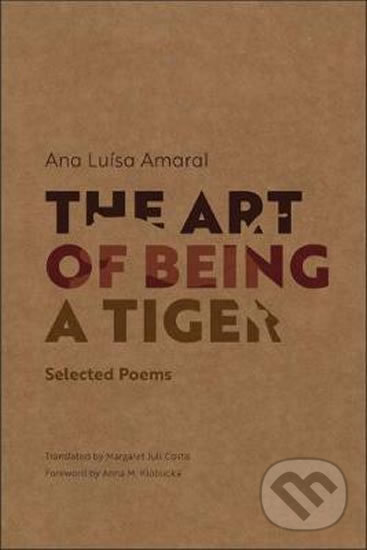 Levně The Art of Being a Tiger (Selected Poems) - Ana Luisa Amaral - kniha z kategorie Poézia