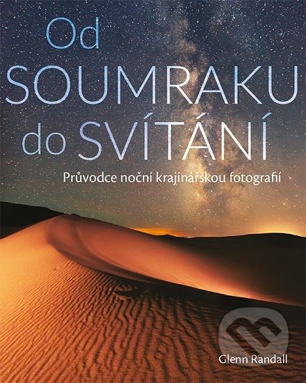Levně Od soumraku do svítání (Průvodce noční krajinářskou fotografií) - kniha z kategorie Fotografie