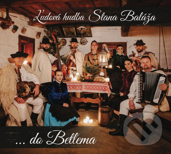 Levně Ľudová hudba Stana Baláža: ... do Betľema - Ľudová hudba Stana Baláža