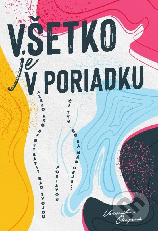 Levně Všetko je v poriadku (alebo ako sa netrápiť nad svojou postavou či tým, čo sa nám deje...) - kniha z kategorie Psychológia
