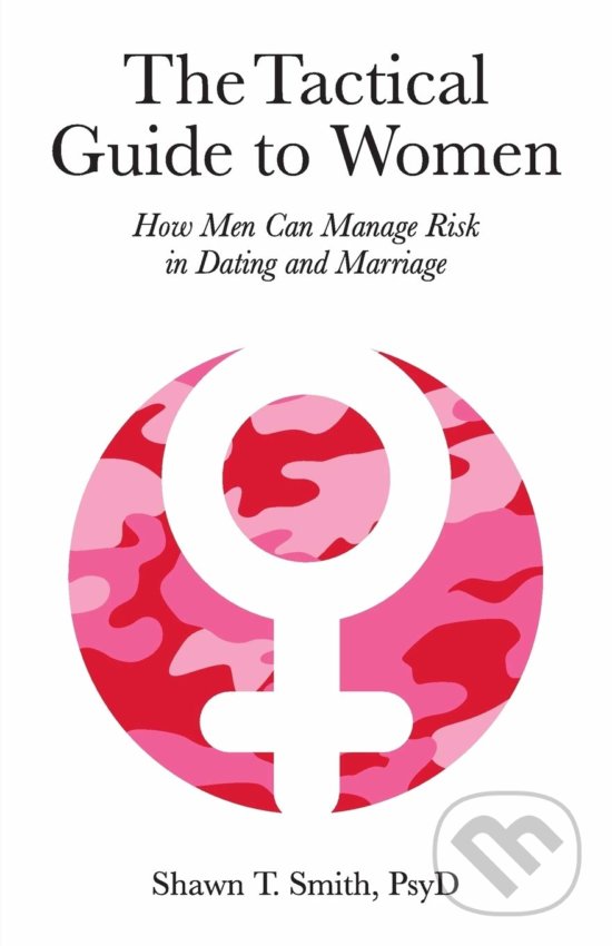 Levně The Tactical Guide to Women (How Men Can Manage Risk in Dating and Marriage) - kniha z kategorie Psychológia