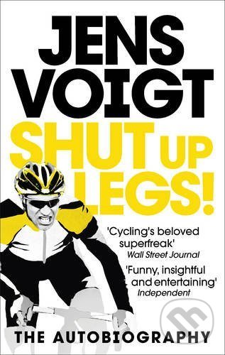 Levně Shut Up Legs! (My Wild Ride On and Off the Bike) - Jens Voigt - kniha z kategorie Individuálne športy