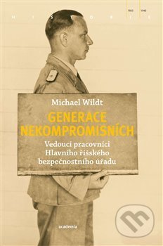 Levně Generace nekompromisních (Vedoucí pracovníci Hlavního říšského bezpečnostního úřadu) - kniha z kategorie 20. storočia