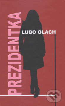 Levně Prezidentka - Ľubo Olach - kniha z kategorie Beletria