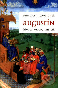 Levně Augustín (filozof, teológ, mystik) - Benedict J. Groeschel - kniha z kategorie Bojové umenia