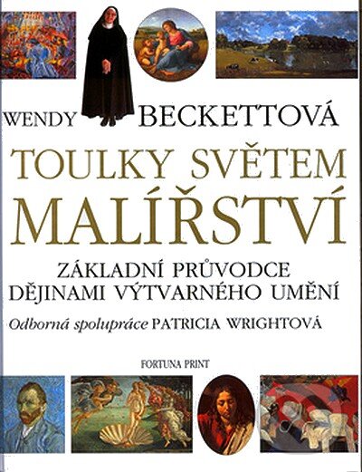 Kniha: Toulky světem malířství (Wendy Beckettová). Fortuna Print, 2006