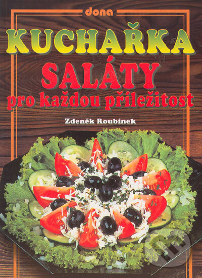 Kuchařka - Saláty pro každou příležitost - Zdeněk Roubínek, Dona, 2005