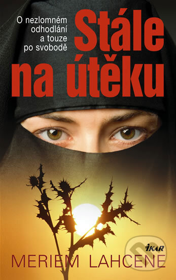 Kniha: Stále na útěku (Meriem Lahcene). Ikar CZ, 2009