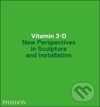 Kniha: Vitamin 3-D (Anne Ellegood). Phaidon, 2009