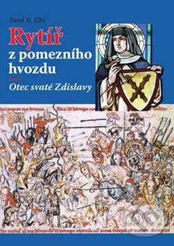 Levně Rytíř z pomezního hvozdu (Otec svaté Zdislavy) - Pavel B. Elbl - kniha z kategorie História