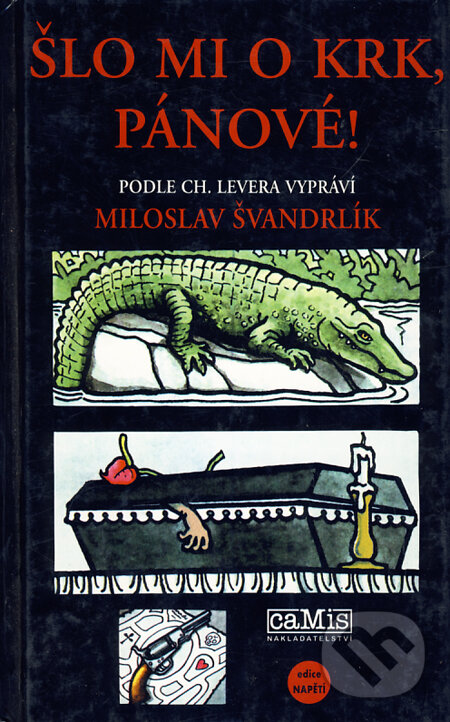 Šlo mi o krk, pánové! - Ch.Lever, Miloslav Švandrlík, Camis, 2001