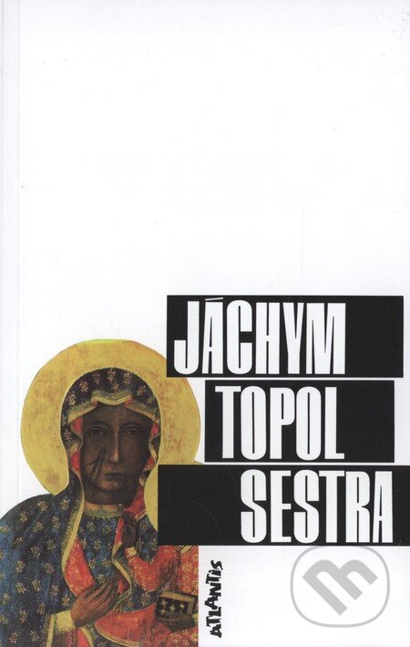 Sestra - Jáchym Topol, Atlantis, 2008
