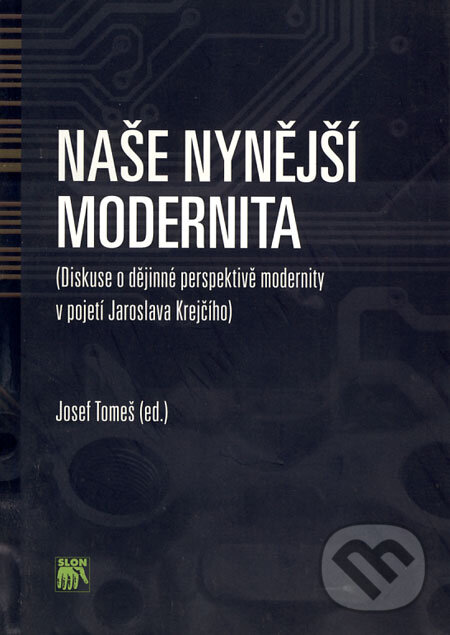 Naše nynější modernita - Josef Tomeš, SLON, 2008