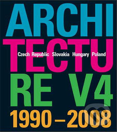 Levně Architecture V4 1990-2008 (Czech Republic – Slovakia – Hungary – Poland) - kniha z kategorie Umenie, dizajn a architektúra