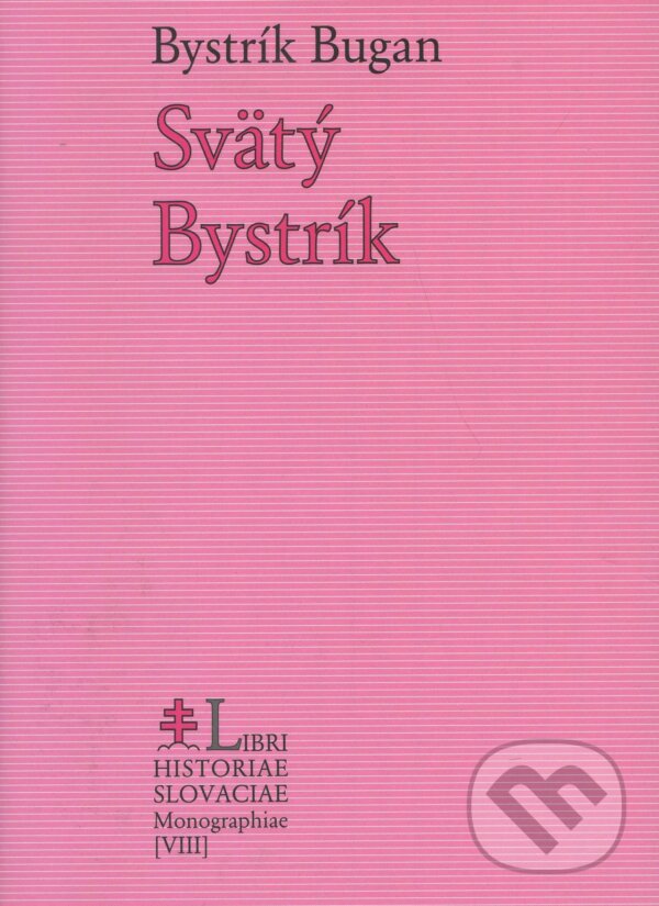 Kniha: Svätý Bystrík (Bystrík Bugan). Lúč, 2007