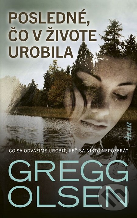 E-kniha: Posledné, čo v živote urobila (Gregg Olsen). Ikar, 2019