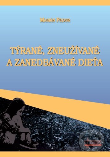 Týrané, zneužívané a zanedbávané dieťa - Marián Fedor, Osveta, 2019