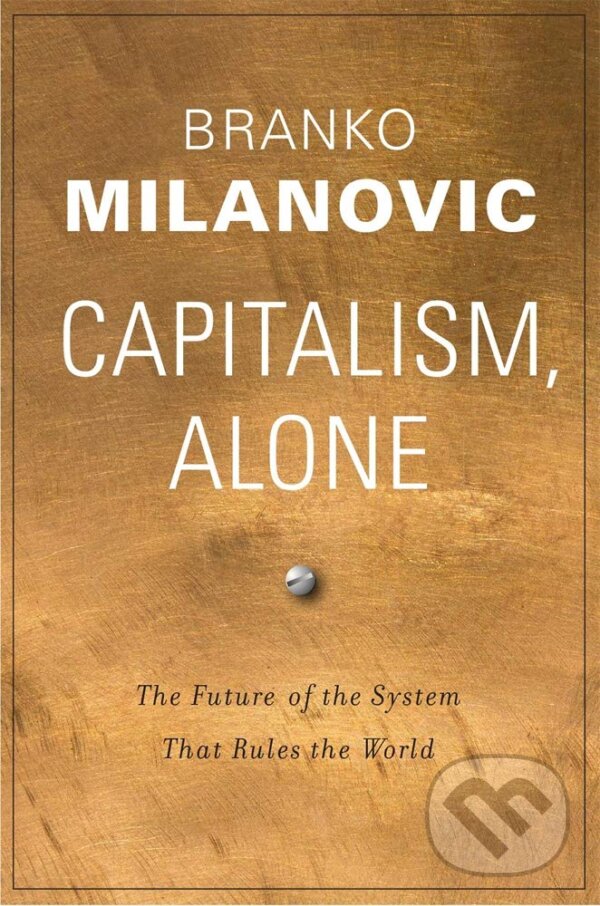 Kniha: Capitalism, Alone (Branko Milanovic). The Belknap, 2019