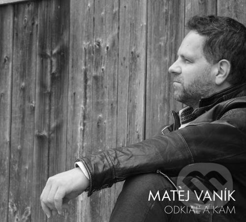 Levně Matej Vaník: Odkiaľ a kam - Matej Vaník