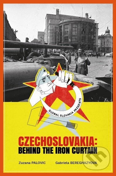 Kniha: Czechoslovakia: Behind the Iron Curtain (Gabriela Beregházyová a Zuzana Palovic). Global Slovakia, 2019