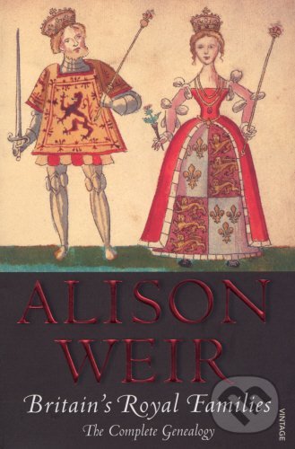 Britain&#039;s Royal Families - Alison Weir, Vintage, 2008