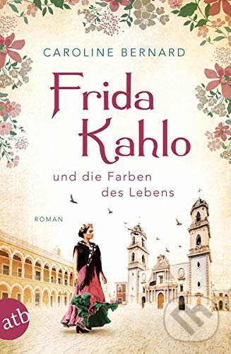 Levně Frida Kahlo und die Farben des Lebens - Caroline Bernard