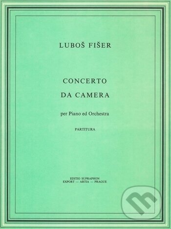 Concerto da camera per piano ed orchestra - Luboš Fišer, Bärenreiter Praha, 2009