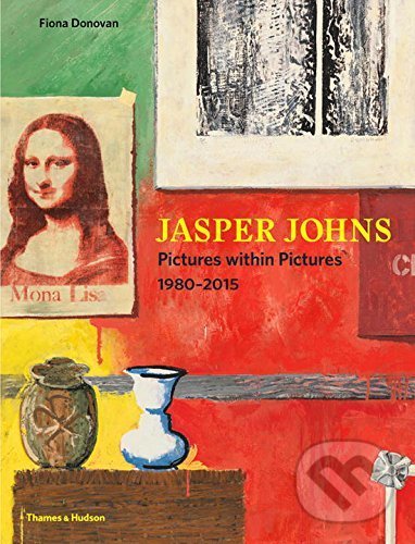Levně Jasper Johns (Pictures Within Pictures 1980-2015) - Fiona Donovan - kniha z kategorie Dejiny a teória umenia