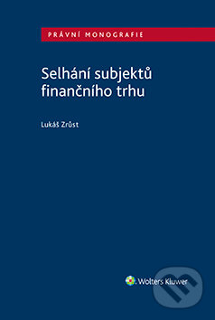 E-kniha: Selhání subjektů finančního trhu (Lukáš Zrůst). Wolters Kluwer ČR, 2019