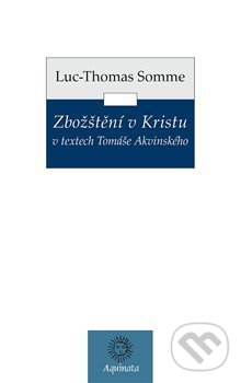 Levně Zbožštění v Kristu v textech Tomáše Akvinského - Jean-Luc Somme - kniha z kategorie Teológia