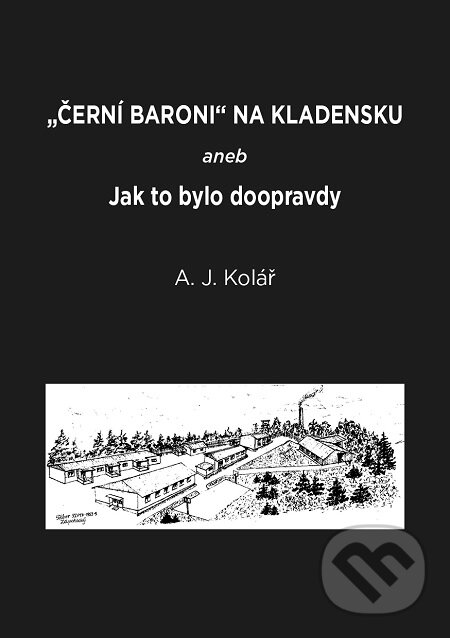 Černí baroni na Kladensku - A. J. Kolář, Nakladatelství ŽÁR
