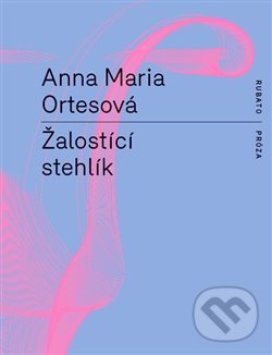 Levně Žalostící stehlík - Anna Maria Ortesová - kniha z kategorie Spoločenská beletria