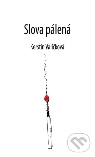 Slova pálená - Kerstin Valíčková, Klika, 2019