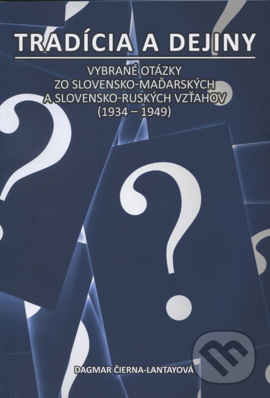 Levně Tradícia a dejiny (Vybrané otázky zo slovensko-maďarských a slovensko-ruských vzťahov (1934-1949)) - kniha z kategorie História