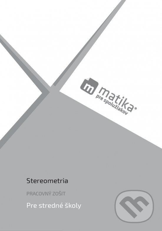 Matika pre spolužiakov: Stereometria - Marek Liška, Tomáš Valenta, Lukáš Král a kolektív, PreSpolužiakov.sk, 2020