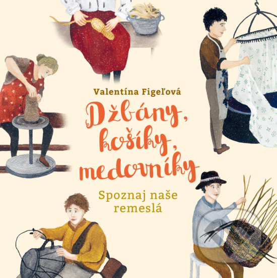 Levně Džbány, košíky, medovníky (Spoznaj naše remeslá) - Valentína Figeľová - kniha z kategorie Podľa úpravy